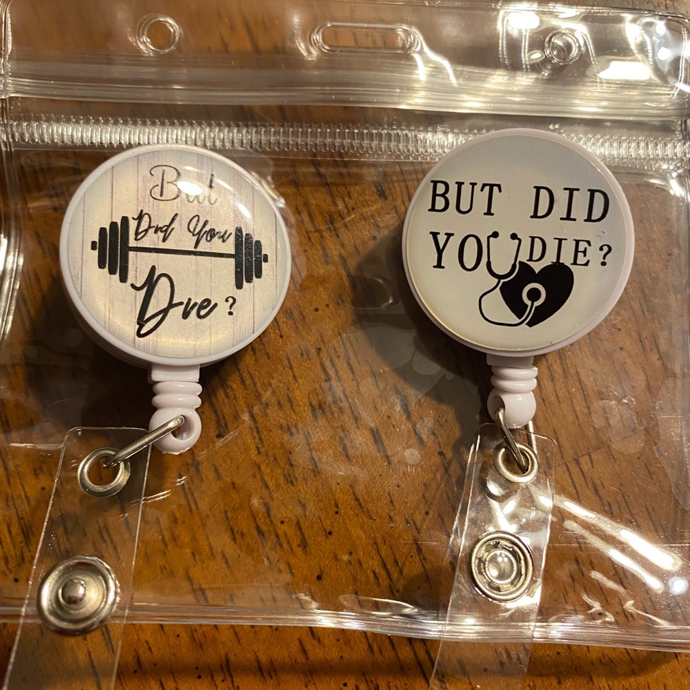 “But did you die” badge holders.  For the medical professionals.